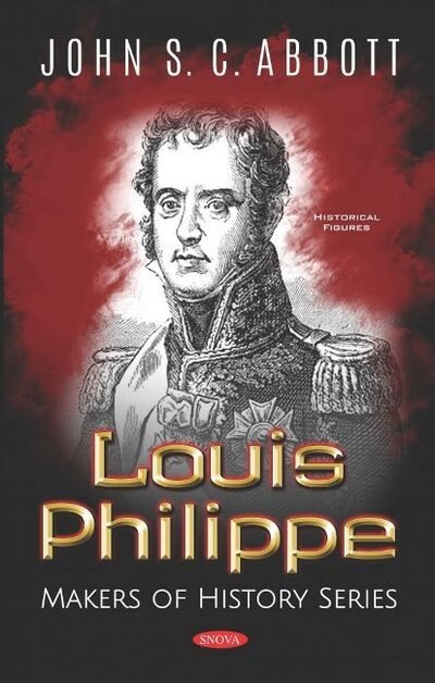 Cover for John S. C. Abbott · Louis Philippe: Makers of History Series (Hardcover Book) (2019)