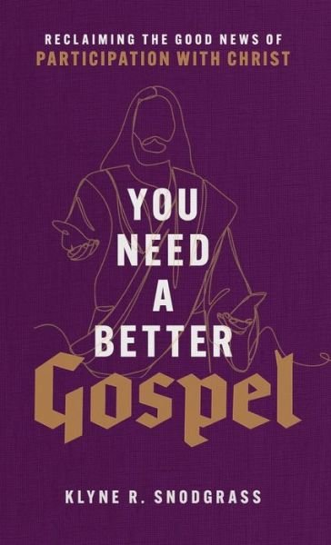 Cover for Klyne R. Snodgrass · You Need a Better Gospel (Hardcover Book) (2022)