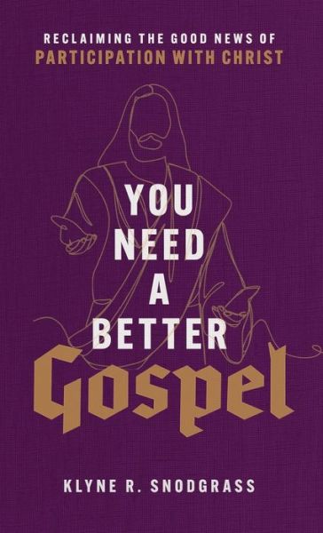 Cover for Klyne R. Snodgrass · You Need a Better Gospel (Hardcover Book) (2022)