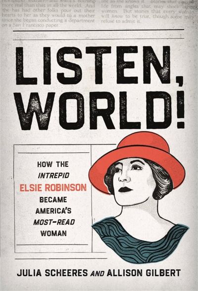 Cover for Allison Gilbert · Listen, World!: How the Intrepid Elsie Robinson Became America’s Most-Read Woman (Hardcover Book) (2022)