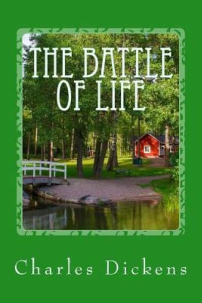 The Battle of Life - Dickens - Books - Createspace Independent Publishing Platf - 9781542961356 - February 6, 2017