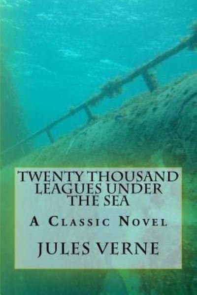 Twenty Thousand Leagues Under the Sea - Jules Verne - Libros - Createspace Independent Publishing Platf - 9781545126356 - 2 de abril de 2017