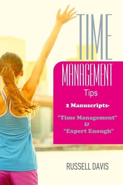 Time Management Tips - Russell Davis - Bøker - Createspace Independent Publishing Platf - 9781545308356 - 10. april 2017