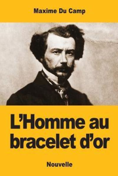 Cover for Maxime Du Camp · L'Homme au bracelet d'or (Taschenbuch) (2017)