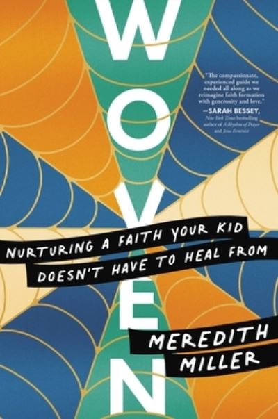 Cover for Meredith Miller · Woven: Nurturing a Faith Your Kid Doesn’t Have to Heal From (Hardcover Book) (2023)