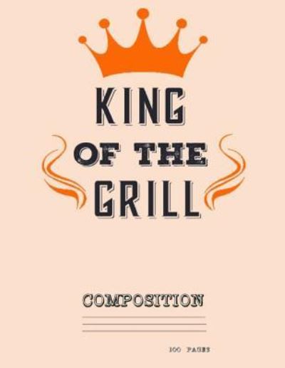 Cover for Catman Notebooks · King of the grill composition notebook (Paperback Book) (2017)