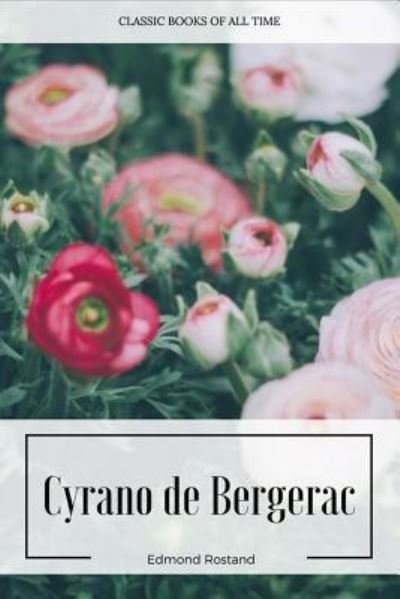 Cyrano de Bergerac - Edmond Rostand - Books - Createspace Independent Publishing Platf - 9781547221356 - June 7, 2017