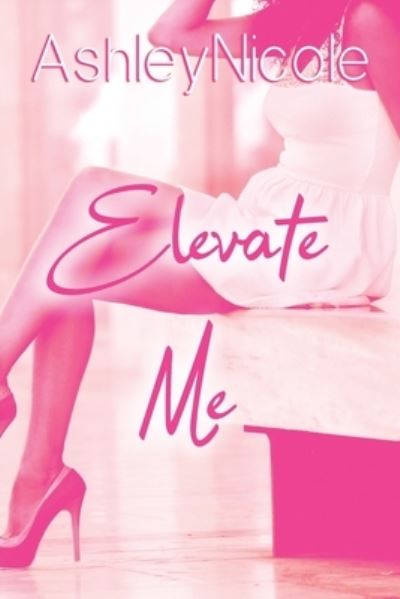 Cover for Ashley Nicole · Elevate Me (Paperback Book) (2016)