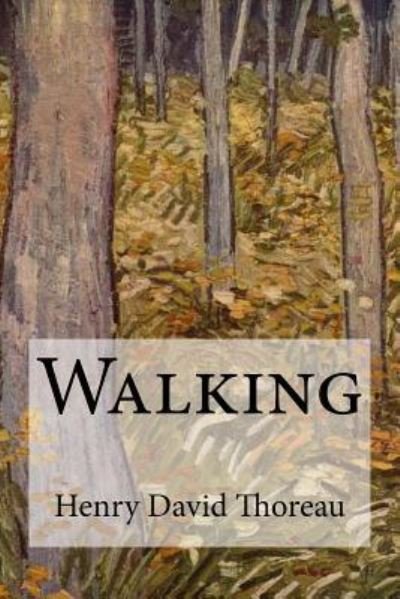Walking - Henry David Thoreau - Books - Createspace Independent Publishing Platf - 9781548930356 - July 16, 2017