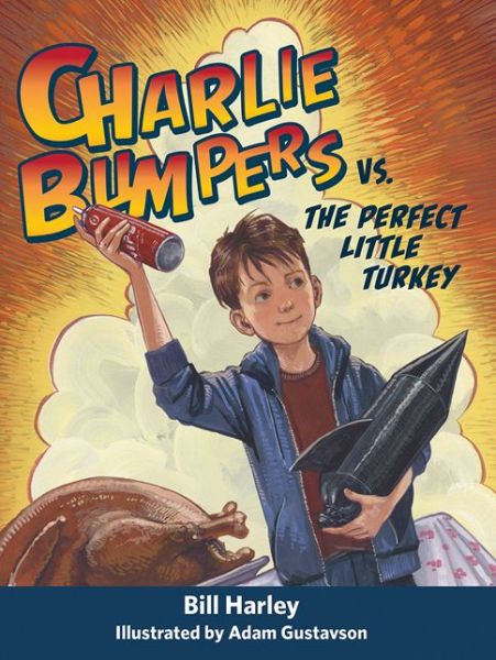 Charlie Bumpers vs. the Perfect Little Turkey - Charlie Bumpers - Bill Harley - Kirjat - Peachtree Publishers - 9781561458356 - tiistai 1. syyskuuta 2015