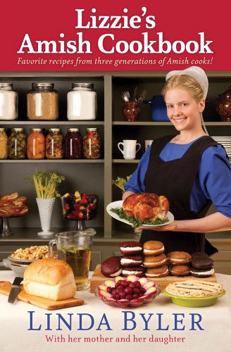 Lizzie's Amish Cookbook: Favorite Recipes From Three Generations Of Amish Cooks! - Linda Byler - Książki - Good Books - 9781561487356 - 1 września 2011