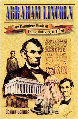 Cover for Gordon Leidner · Abraham Lincoln: the Complete Book of Facts, Quizzes, and Trivia (Paperback Book) (2007)