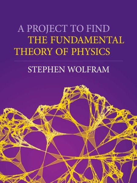 A Project To Find The Fundamental Theory Of Physics - Stephen Wolfram - Bøker - Wolfram Media Inc - 9781579550356 - 19. juni 2020
