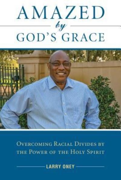 Cover for Deacon Larry Oney · Amazed by God's Grace : Overcoming Racial Divides by the Power of the Holy Spirit (Paperback Bog) (2017)