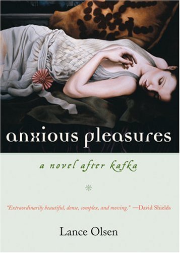 Cover for Lance Olsen · Anxious Pleasures: A Novel after Kafka (Pocketbok) [First edition] (2007)