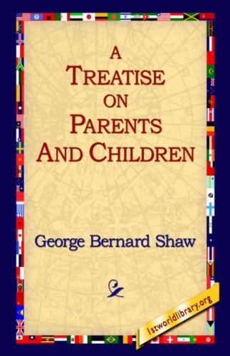 A Treatise on Parents and Children - George Bernard Shaw - Libros - 1st World Library - Literary Society - 9781595402356 - 1 de septiembre de 2004
