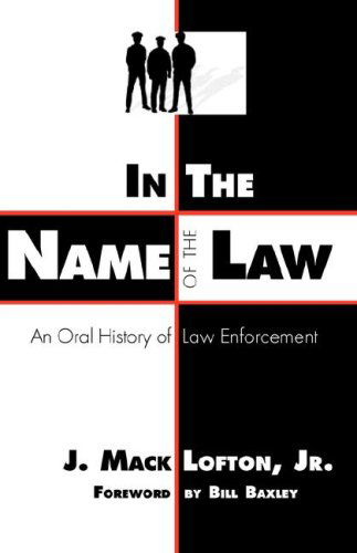 Cover for J. Mack Lofton Jr. · In the Name of the Law: an Oral History of Law Enforcement (Paperback Book) (2007)