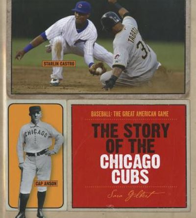 Cover for Sara Gilbert · The Story of the Chicago Cubs (Baseball: the Great American Game) (Hardcover Book) (2011)