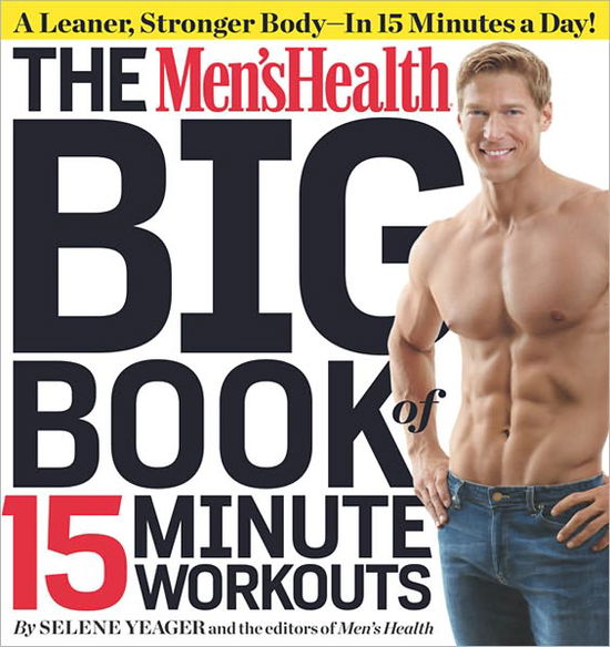 Cover for Selene Yeager · The Men's Health Big Book of 15-Minute Workouts: A Leaner, Stronger Body--in 15 Minutes a Day! - Men's Health (Paperback Book) (2011)