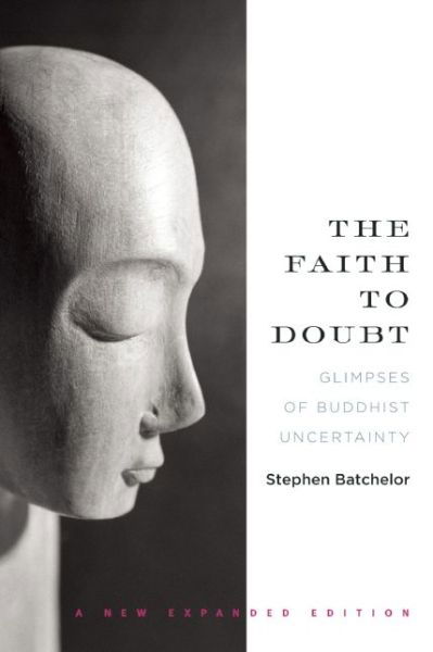 Cover for Stephen Batchelor · The Faith to Doubt: Glimpses of Buddhist Uncertainty (Pocketbok) (2015)