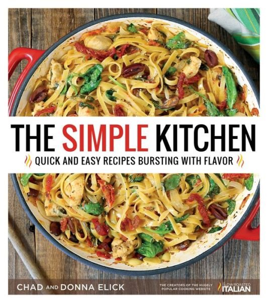 Cover for Donna Elick · The Simple Kitchen: Quick and Easy Recipes Bursting with Flavor (Paperback Book) (2017)