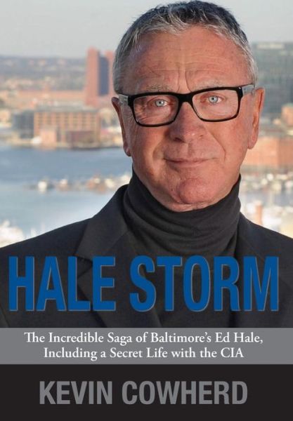 Cover for Kevin Cowherd · Hale Storm: the Incredible Saga of Baltimore's Ed Hale, Including a Secret Life with the Cia (Inbunden Bok) (2014)