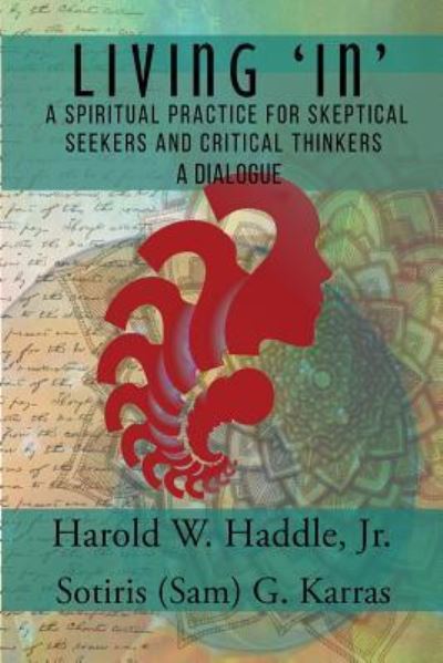 Cover for Harold W Haddle · Living In: A Spiritual Practice for Skeptical Seekers and Critical Thinkers (Paperback Bog) (2017)
