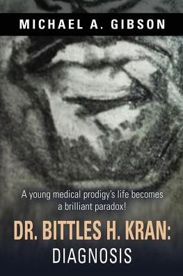 Cover for Michael a Gibson · Dr. Bittles H. Kran: Diagnosis (Paperback Book) (2018)