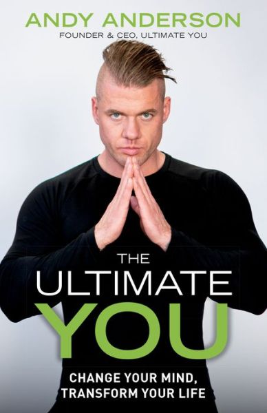 The Ultimate You: Change Your Mind, Transform Your Life - Andy Anderson - Bøger - Diversion Books - 9781635766356 - 3. oktober 2019