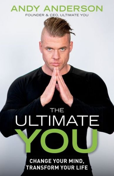 The Ultimate You: Change Your Mind, Transform Your Life - Andy Anderson - Boeken - Diversion Books - 9781635766356 - 3 oktober 2019