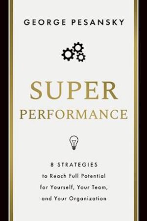 Cover for George Pesansky · Superperformance: 8 Strategies to Reach Full Potential for Yourself, Your Team, and Your Organization (Hardcover bog) (2025)