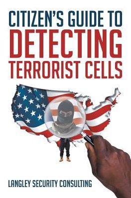 Cover for Langley Security Consulting · Citizen's Guide to Detecting Terrorist Cells (Paperback Book) (2018)