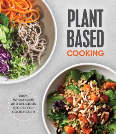 Cover for Publications International Ltd · Plant Based Cooking: Easy, Wholesome and Delicious Recipes for Good Health (Hardcover Book) (2018)