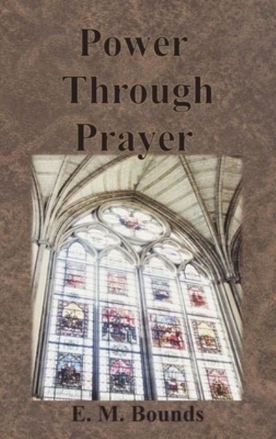 Cover for Edward M Bounds · Power Through Prayer (Hardcover Book) (1910)