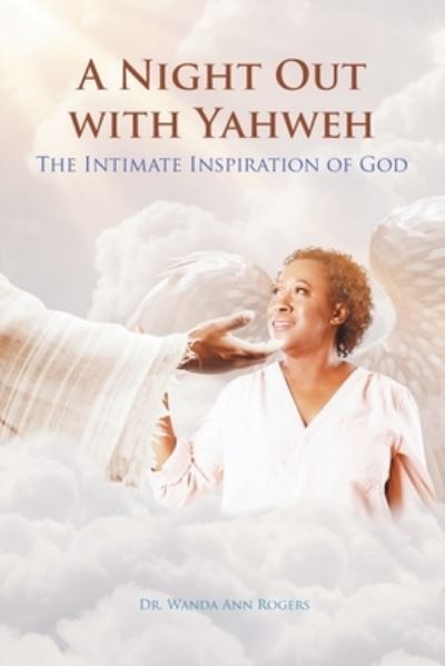 Cover for Dr Wanda Ann Rogers · A Night Out with Yahweh: The Intimate Inspiration of God (Paperback Book) (2021)