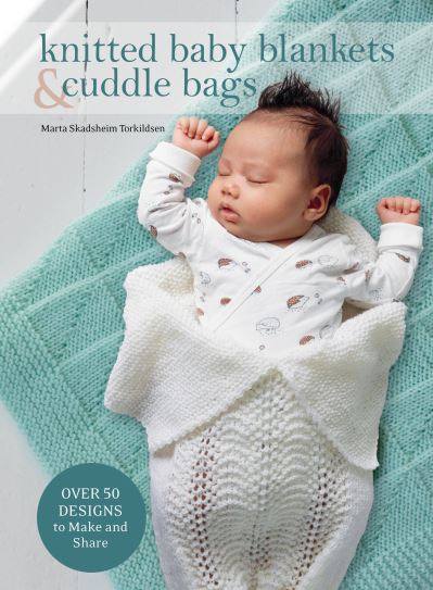 Knitted Baby Blankets and Cuddle Bags - Marta Skadsheim Torkildsen - Books - Trafalgar Square Books - 9781646010356 - January 19, 2021