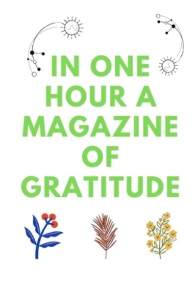 In one hour a magazine of gratitude - Michael David - Books - Independently Published - 9781655298356 - January 4, 2020