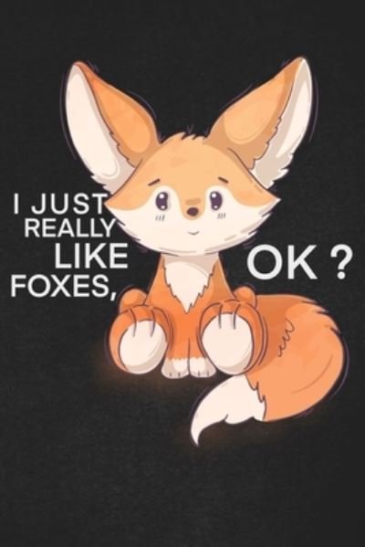 I Just Really Like Foxes Ok - Foxes Lover - Livros - Independently Published - 9781656105356 - 5 de janeiro de 2020