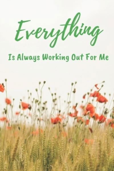 Everything Is Always Working Out For Me - Lr M - Bøger - Independently Published - 9781660698356 - 14. januar 2020
