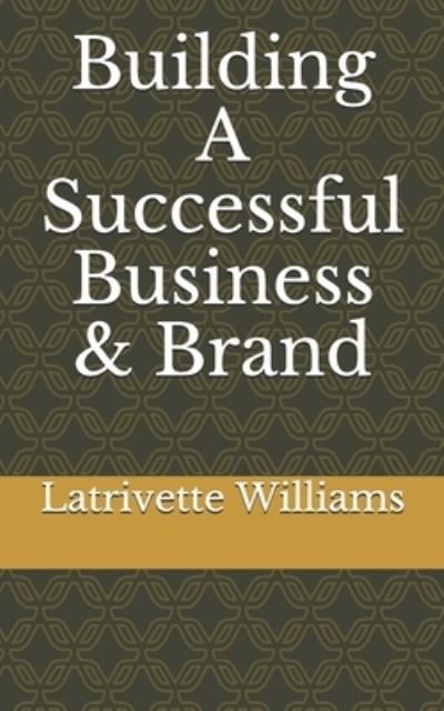 Cover for Latrivette Williams · Building A Successful Business &amp; Brand (Paperback Book) (2020)