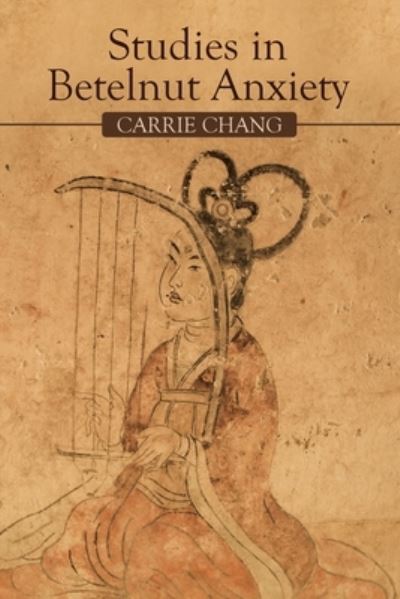 Cover for Carrie Chang · Studies in Betelnut Anxiety (Paperback Book) (2020)