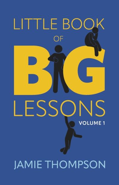 Cover for Jamie Thompson · Little Book of Big Lessons, Volume 1 (Book) (2022)