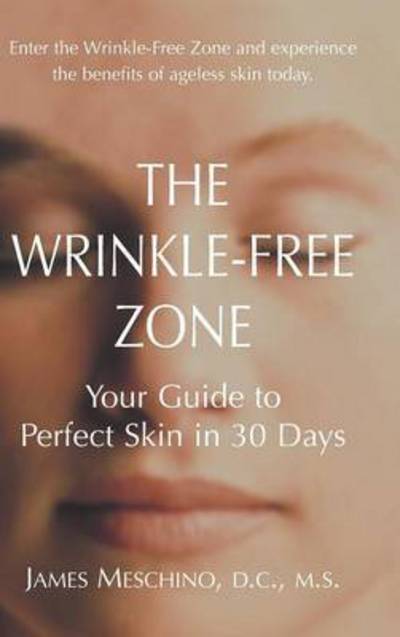Cover for James P. Meschino · The Wrinkle-Free Zone: Your Guide to Perfect Skin in 30 Days (Hardcover Book) (2004)
