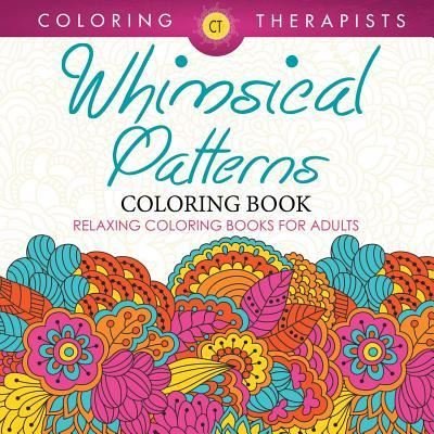 Cover for Coloring Therapist · Whimsical Patterns Coloring Book - Relaxing Coloring Books For Adults (Pocketbok) (2016)