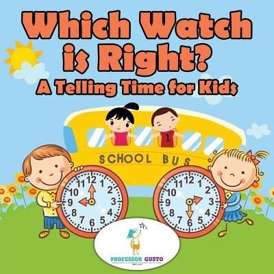 Cover for Professor Gusto · Which Watch Is Right?- A Telling Time Book for Kids (Paperback Bog) (2016)