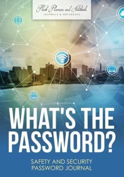 Cover for Flash Planners and Notebooks · What's the Password? Safety and Security Password Journal (Paperback Book) (2016)