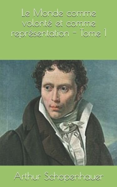 Cover for Arthur Schopenhauer · Le Monde comme volonte et comme representation - Tome 1 (Paperback Bog) (2019)