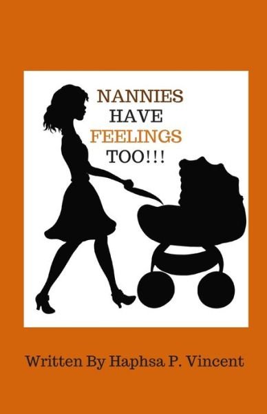 Cover for Haphsa P Vincent · Nannies Have Feelings Too!!! (Pocketbok) (2019)
