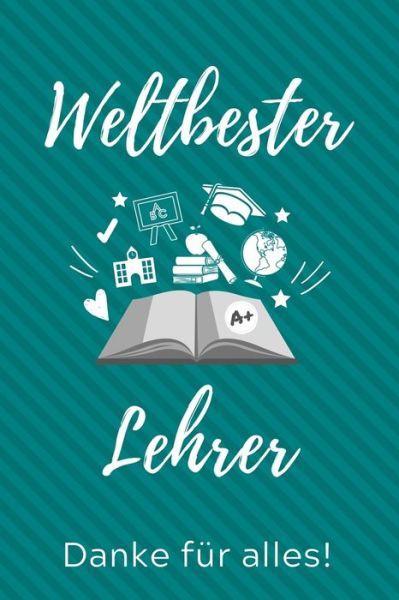 Cover for Lehrer Geschenk · Weltbester Lehrer Danke Fur Alles! (Taschenbuch) (2019)