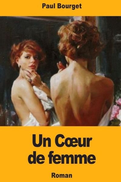 Cover for Paul Bourget · Un Coeur de femme (Paperback Book) (2018)
